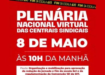 Centrais Sindicais convocam plenária nacional virtual para debater redução da jornada e fim da escala 6×1 | Notícias