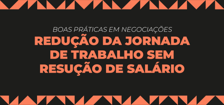Boletim destaca boas práticas em negociações coletivas sobre redução da jornada sem corte de salário — Ministério do Trabalho e Emprego