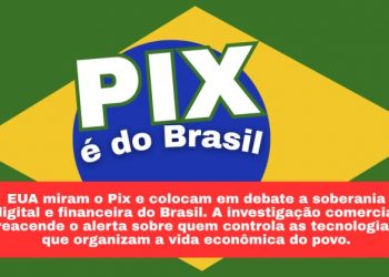 EUA miram o Pix e acendem alerta sobre soberania digital e financeira do Brasil